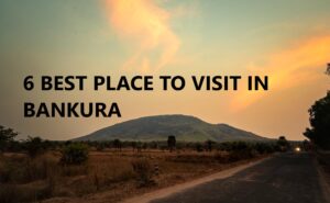 6 BEST PLACE TO VISIT IN BANKURA